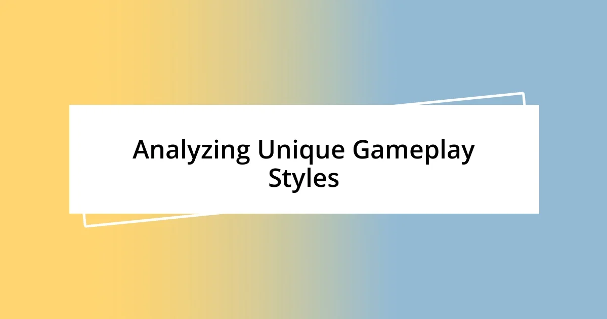 Analyzing Unique Gameplay Styles