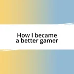 How I became a better gamer