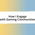 How I Engage with Gaming Communities