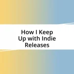 How I Keep Up with Indie Releases