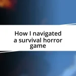 How I navigated a survival horror game