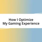 How I Optimize My Gaming Experience