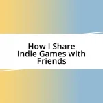 How I Share Indie Games with Friends