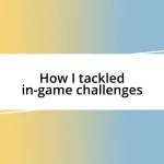 How I tackled in-game challenges