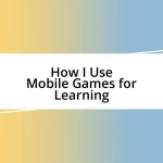 How I Use Mobile Games for Learning