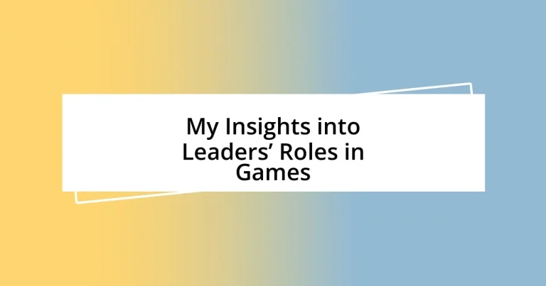 My Insights into Leaders’ Roles in Games