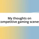 My thoughts on competitive gaming scenes