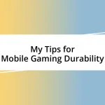 My Tips for Mobile Gaming Durability