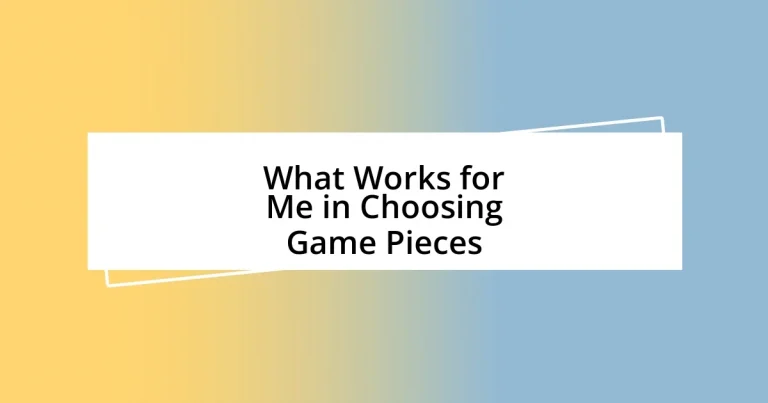 What Works for Me in Choosing Game Pieces