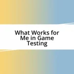 What Works for Me in Game Testing