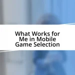 What Works for Me in Mobile Game Selection