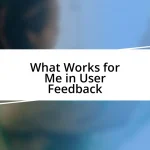 What Works for Me in User Feedback