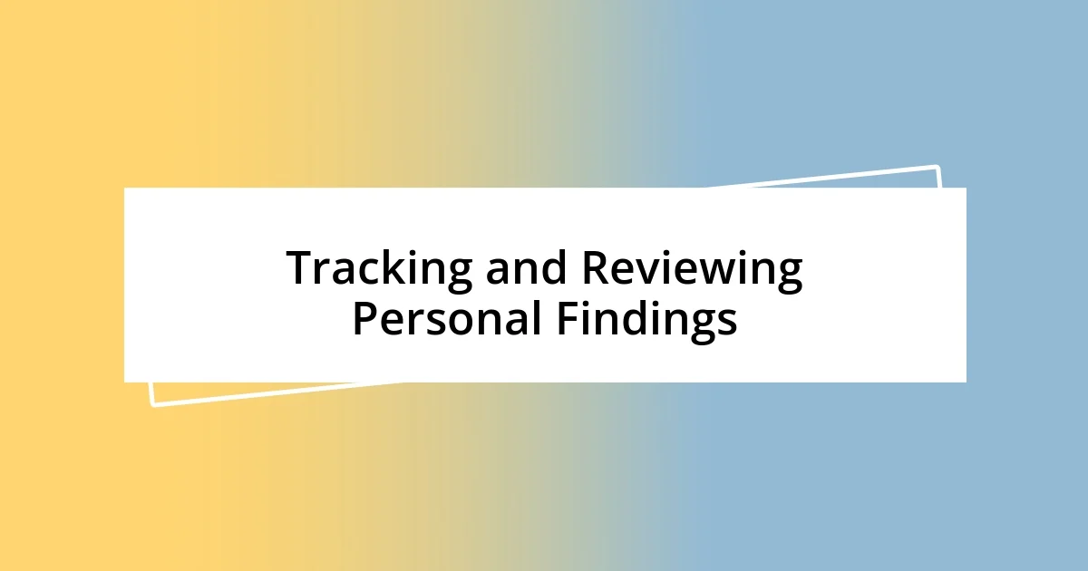 Tracking and Reviewing Personal Findings