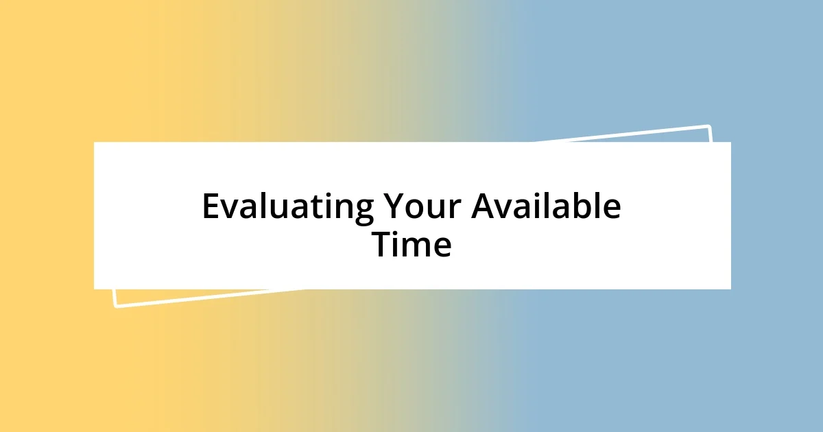 Evaluating Your Available Time