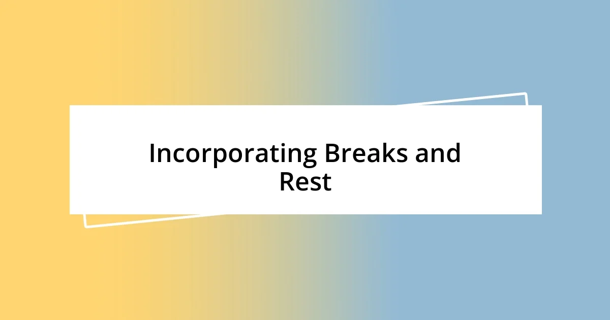 Incorporating Breaks and Rest