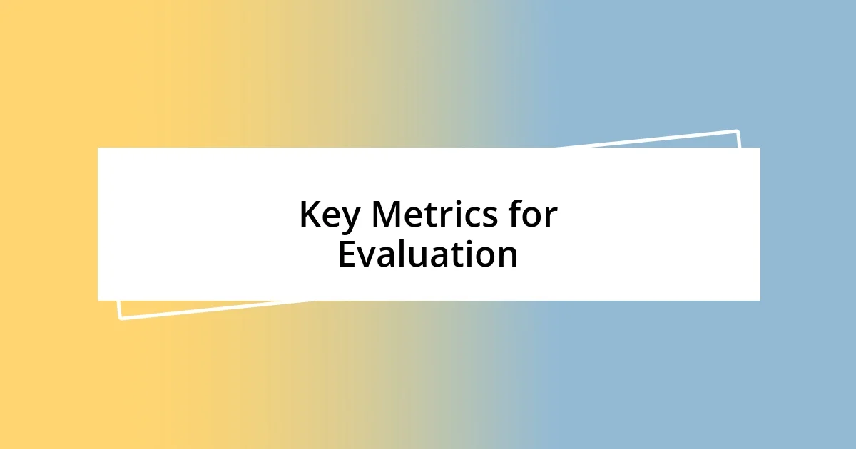 Key Metrics for Evaluation