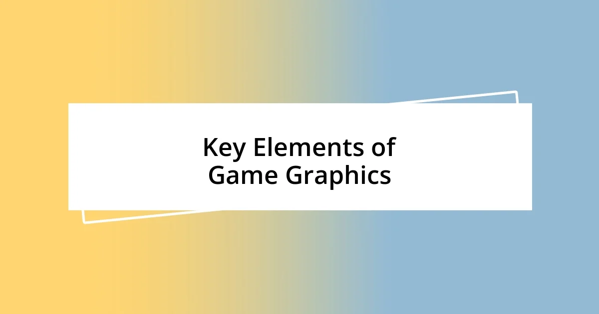 Key Elements of Game Graphics