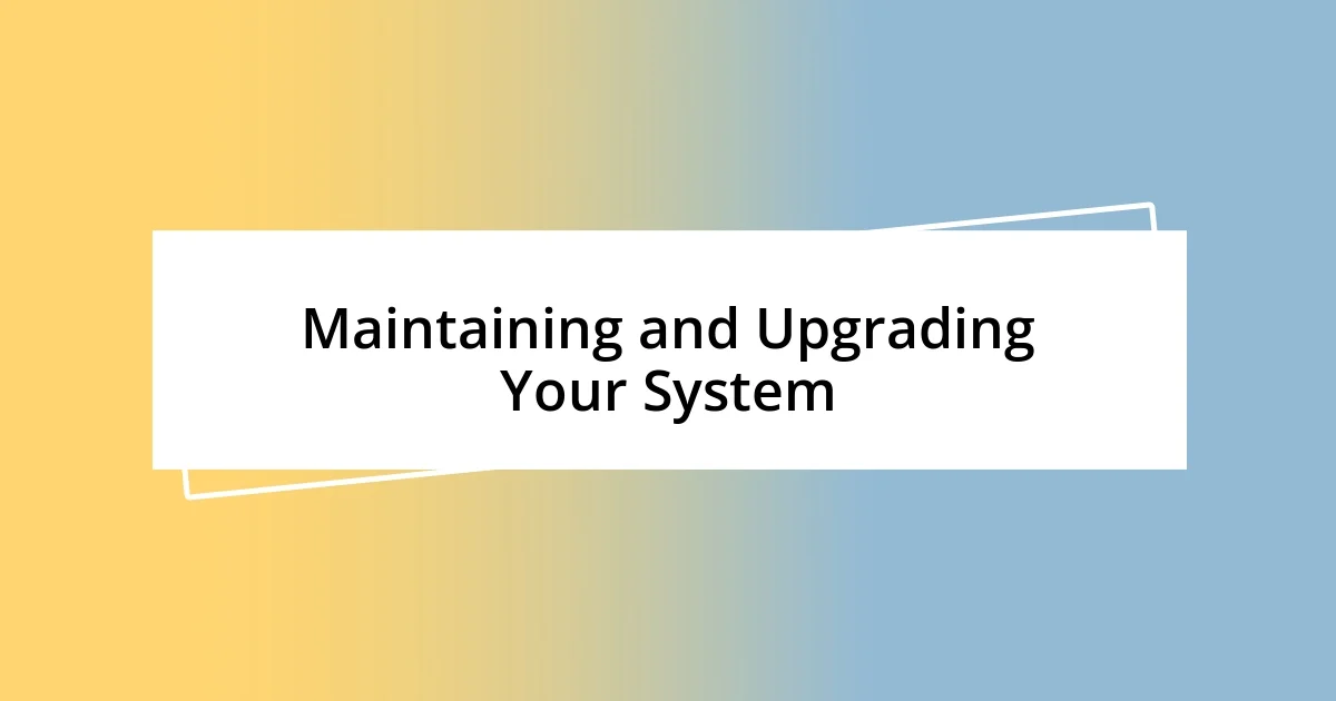 Maintaining and Upgrading Your System