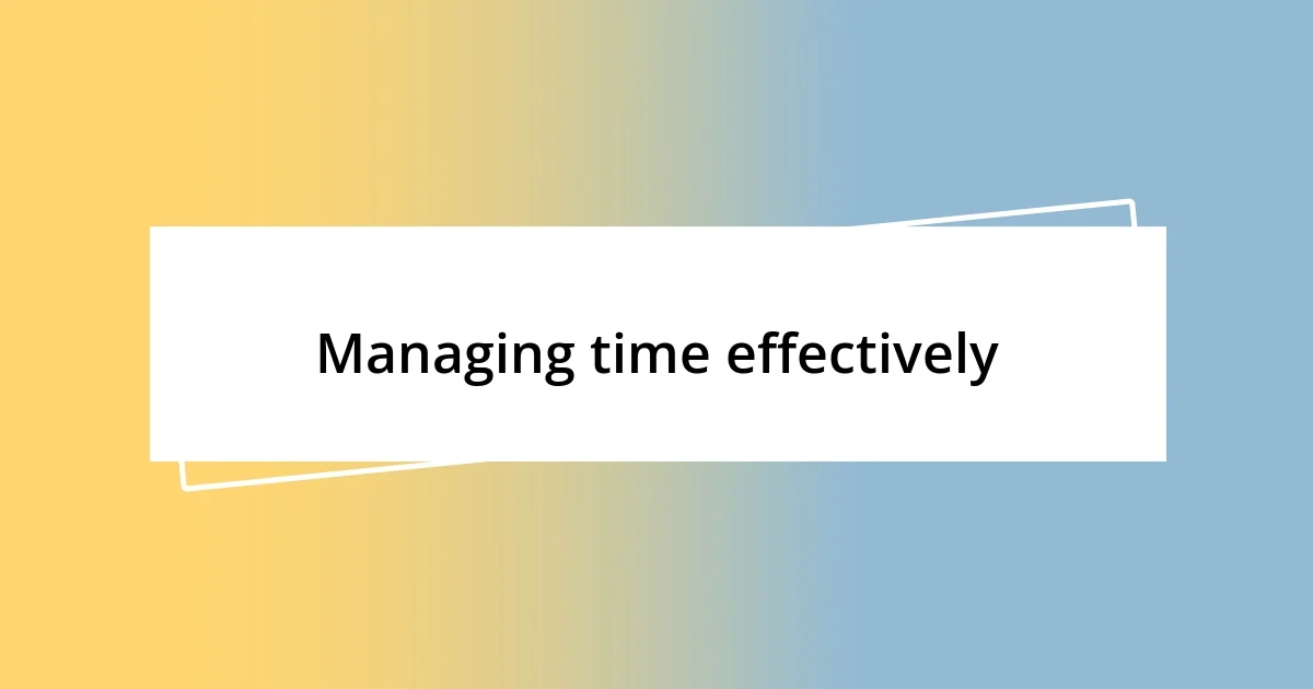 Managing time effectively