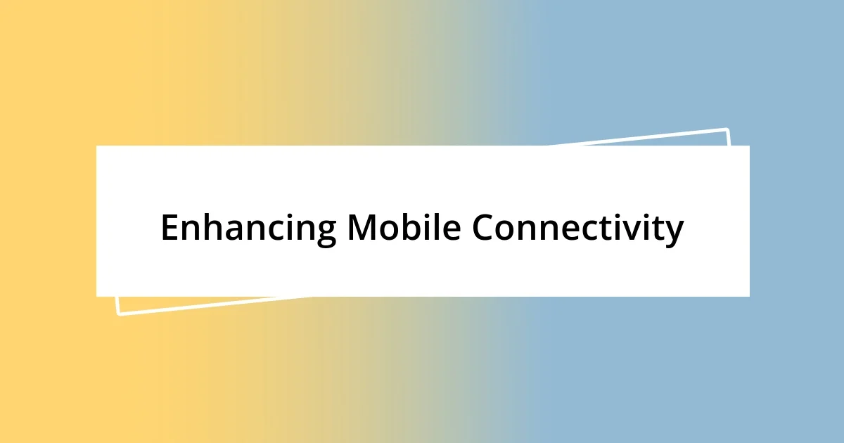 Enhancing Mobile Connectivity