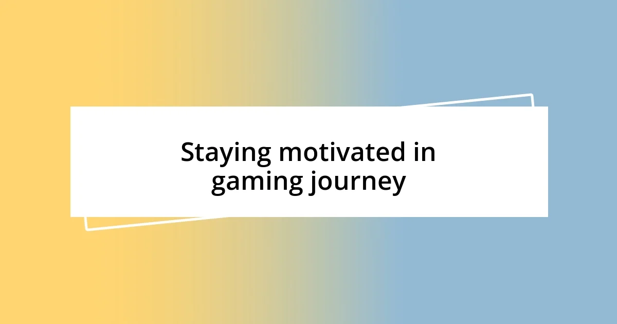 Staying motivated in gaming journey