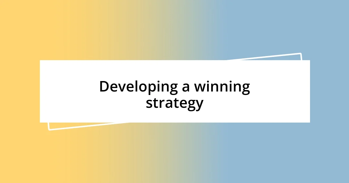 Developing a winning strategy