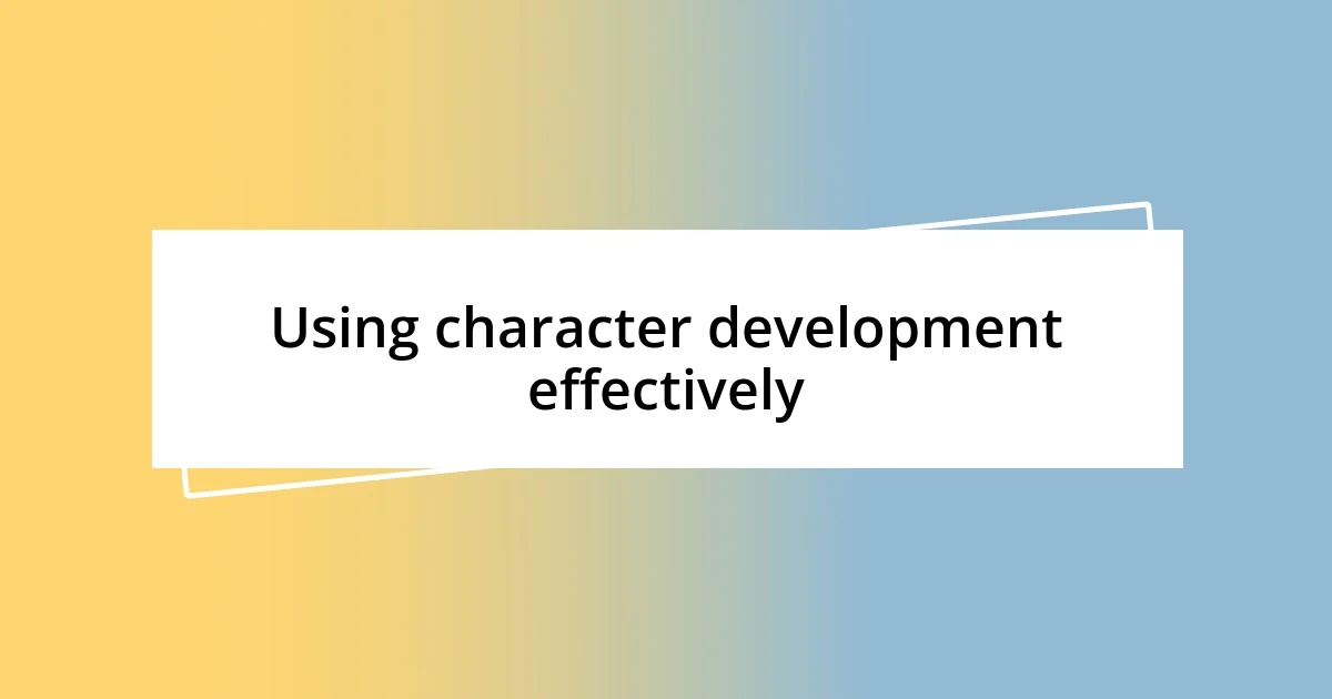 Using character development effectively