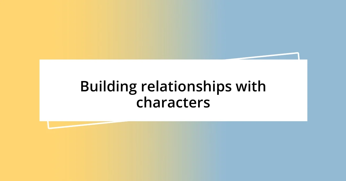 Building relationships with characters