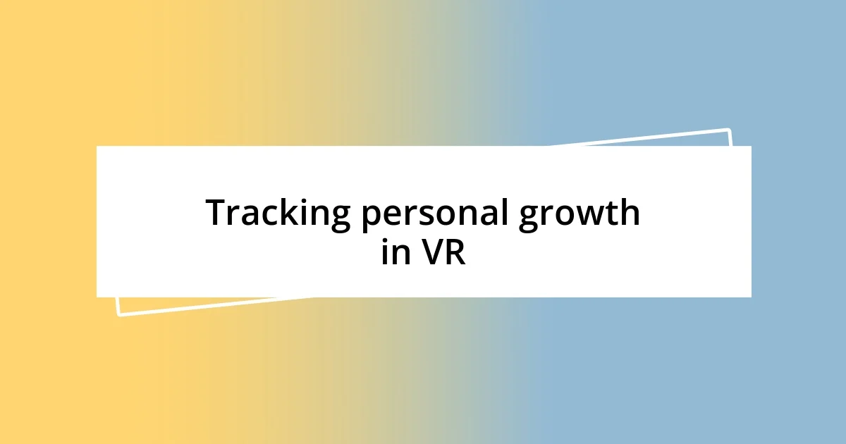 Tracking personal growth in VR