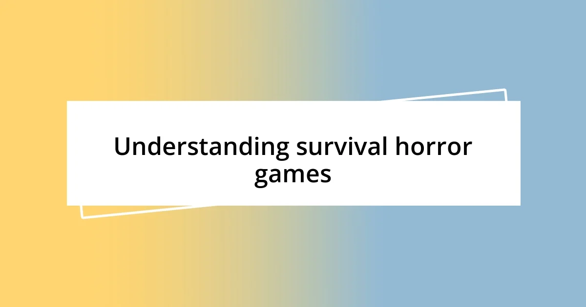 Understanding survival horror games