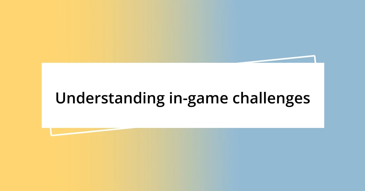 Understanding in-game challenges