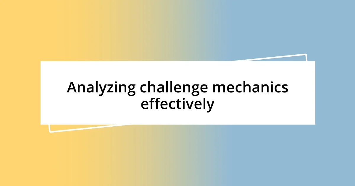 Analyzing challenge mechanics effectively