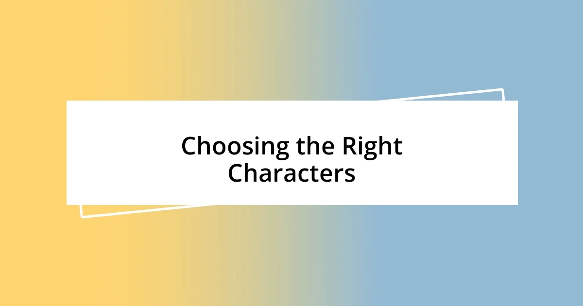 Choosing the Right Characters