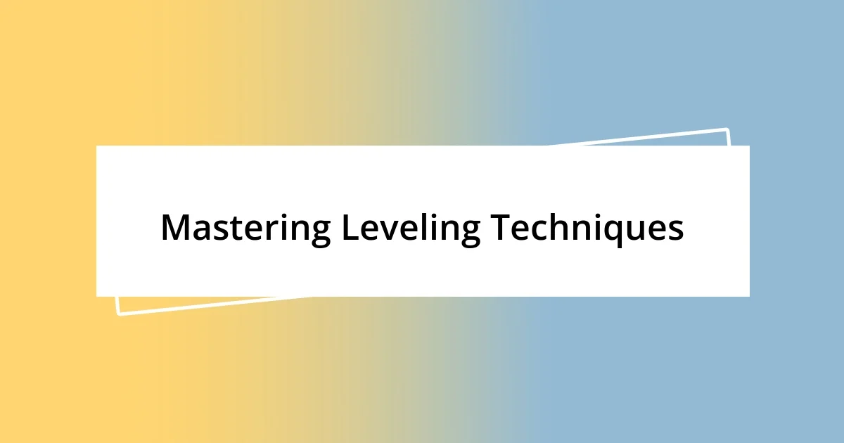 Mastering Leveling Techniques