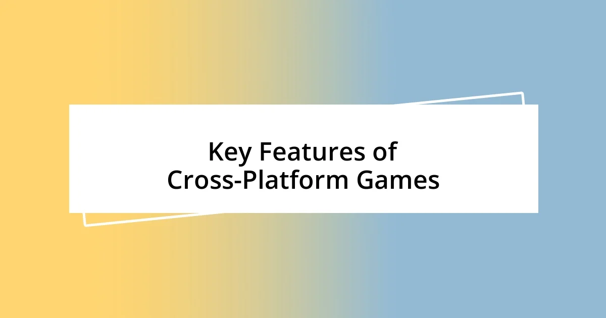 Key Features of Cross-Platform Games