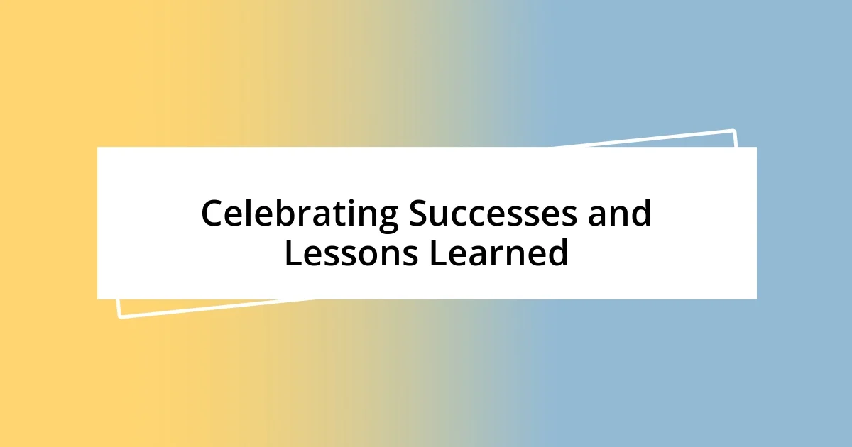 Celebrating Successes and Lessons Learned