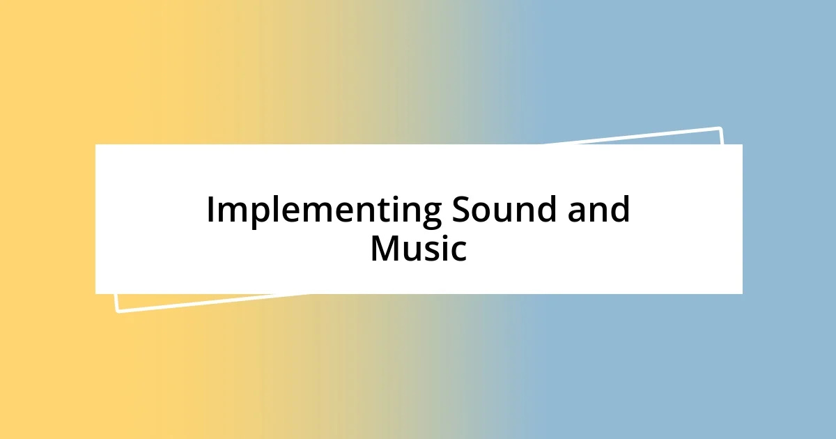 Implementing Sound and Music