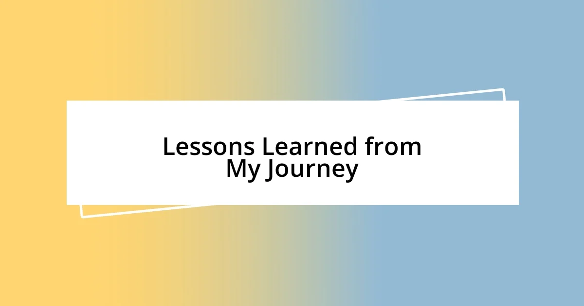 Lessons Learned from My Journey