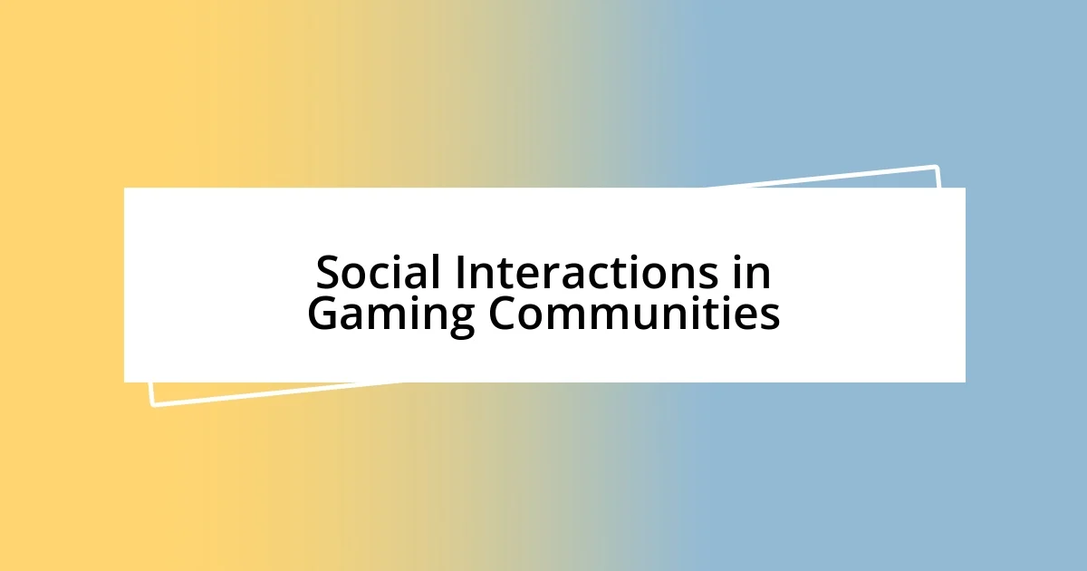 Social Interactions in Gaming Communities