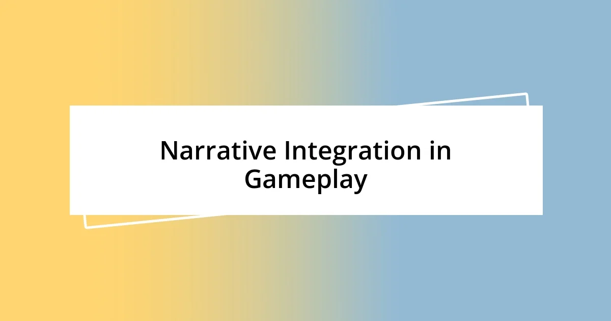 Narrative Integration in Gameplay