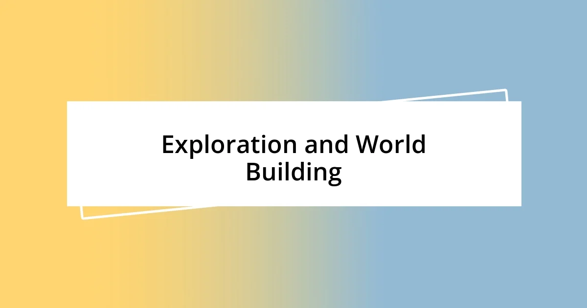 Exploration and World Building