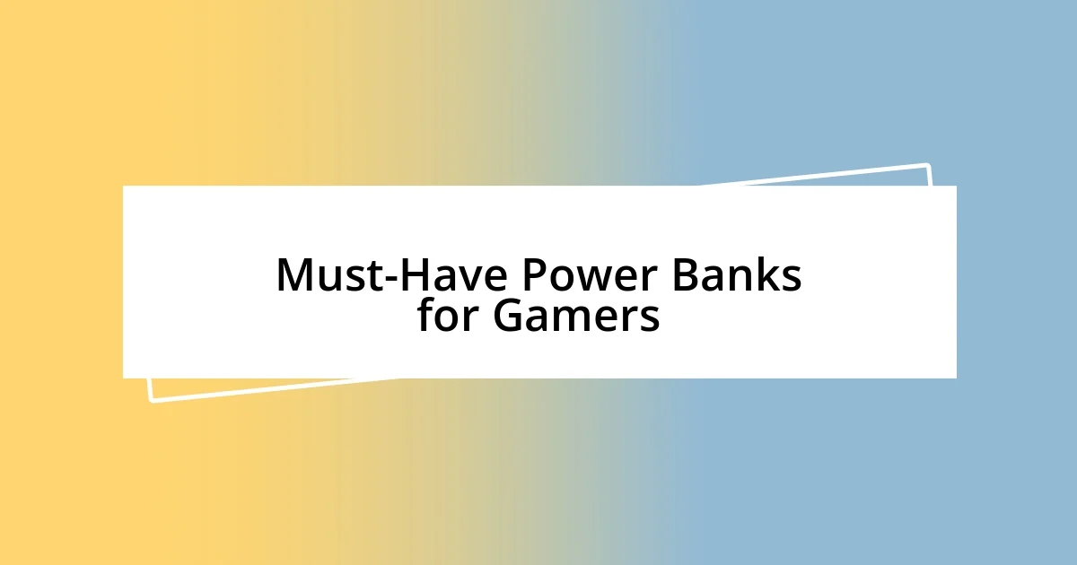 Must-Have Power Banks for Gamers