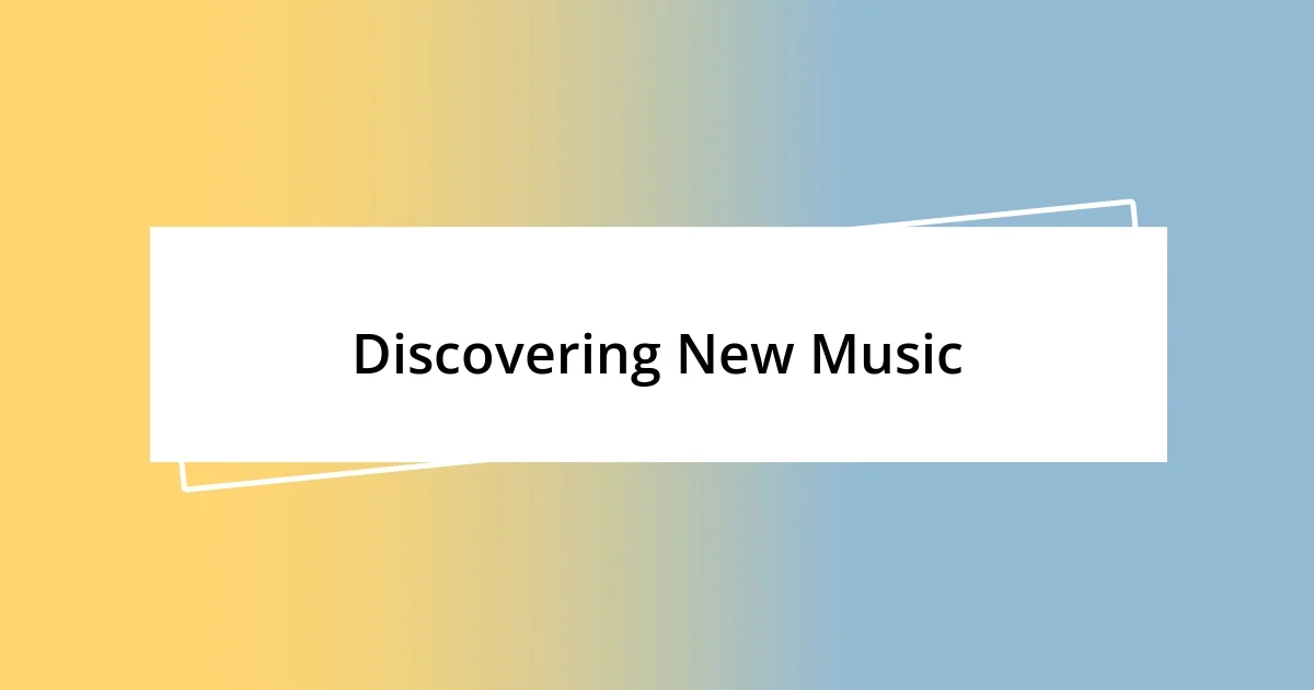 Discovering New Music