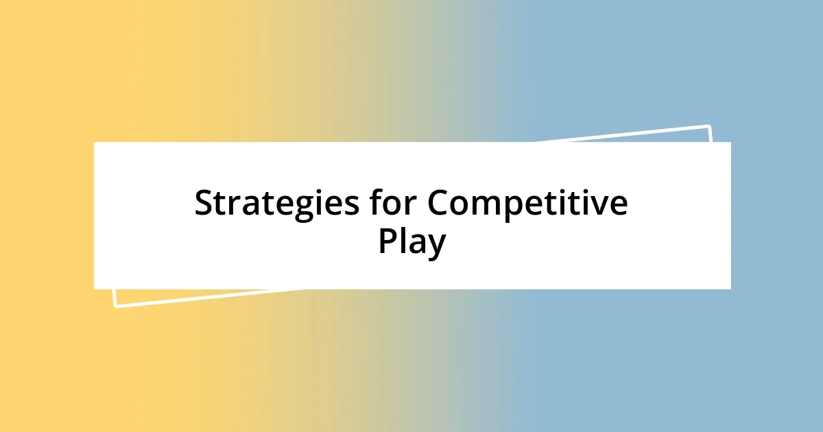 Strategies for Competitive Play