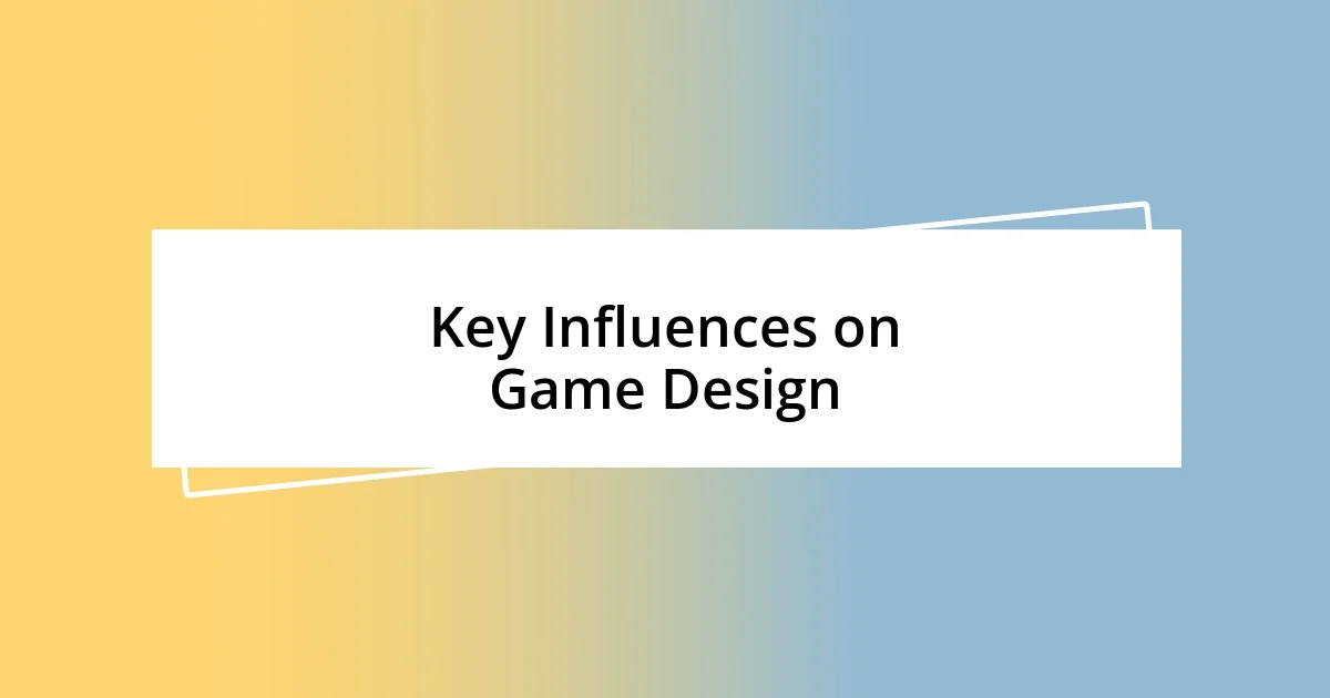 Key Influences on Game Design