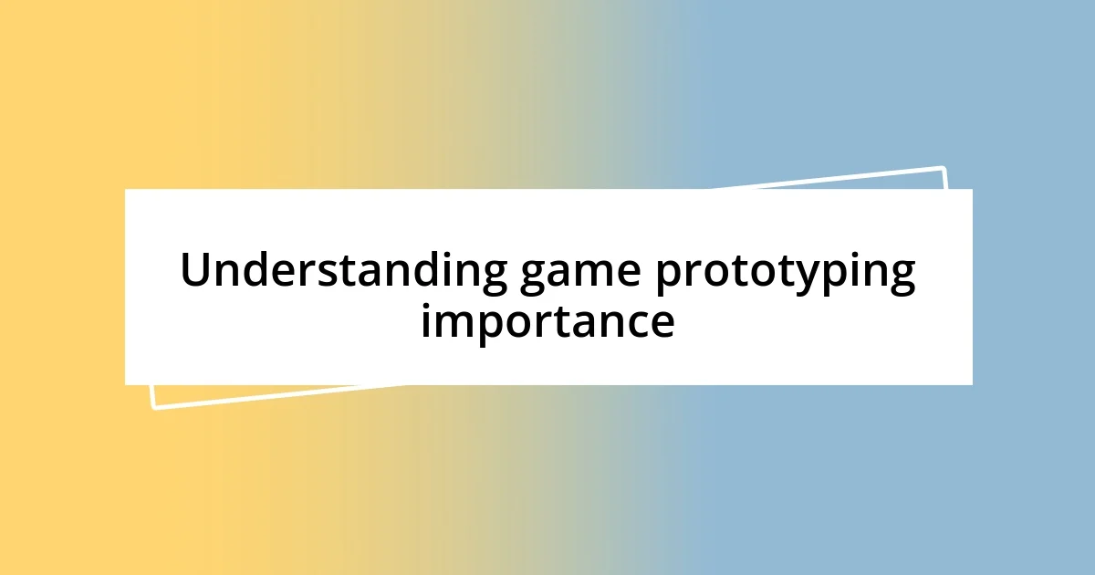 Understanding game prototyping importance