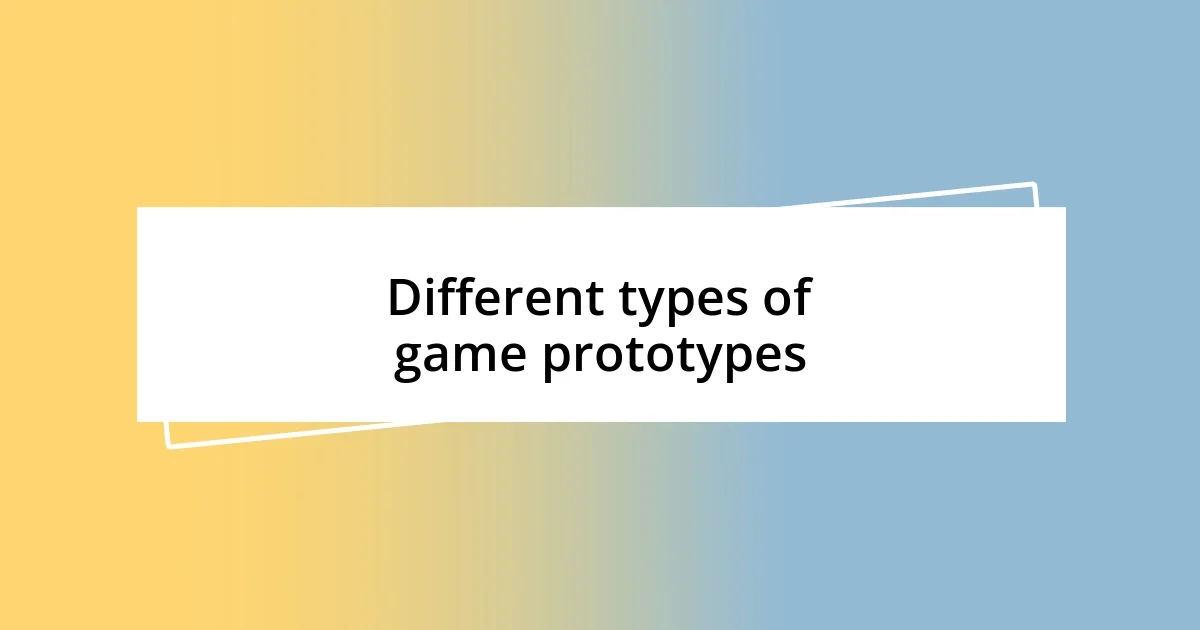 Different types of game prototypes