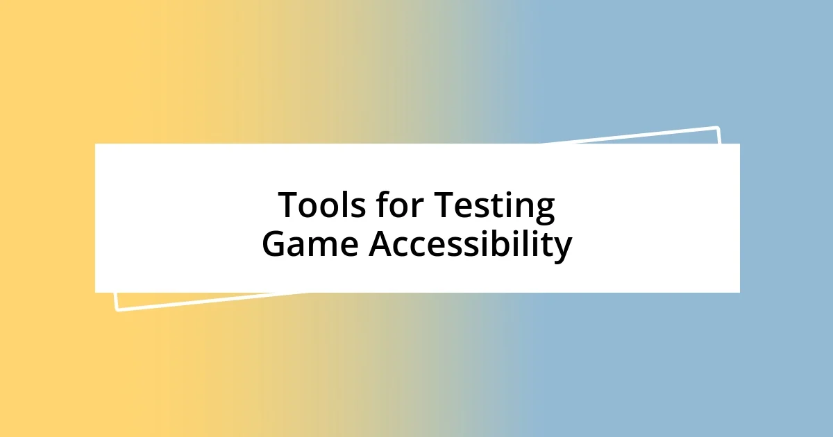 Tools for Testing Game Accessibility