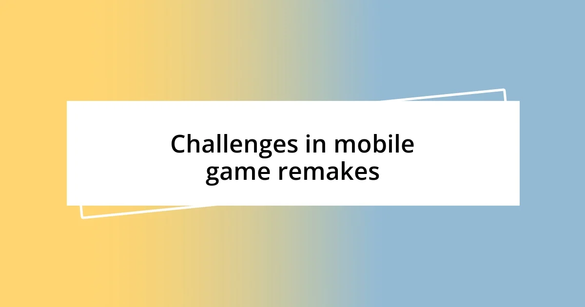 Challenges in mobile game remakes