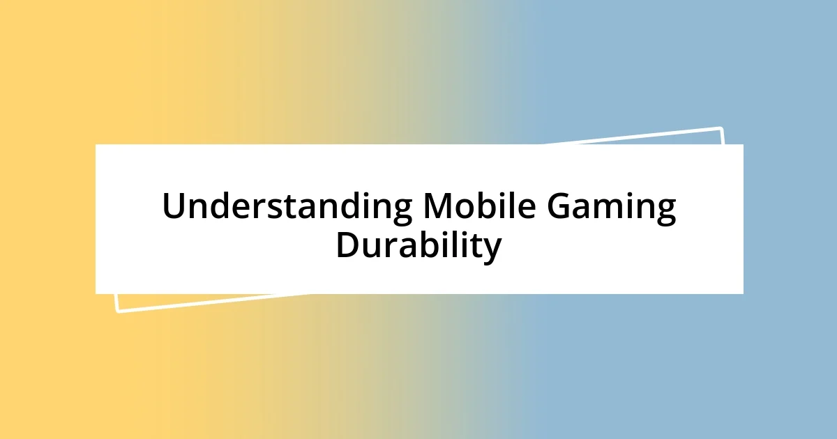 Understanding Mobile Gaming Durability